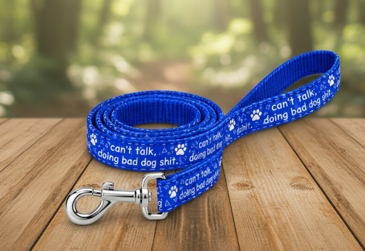 "Can't Talk Doing Bad Dog Shit" Handmade leash