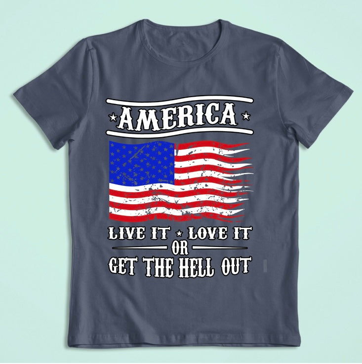 America Live It Love Or Get the Hell out of It Short Sleeve T-shirts