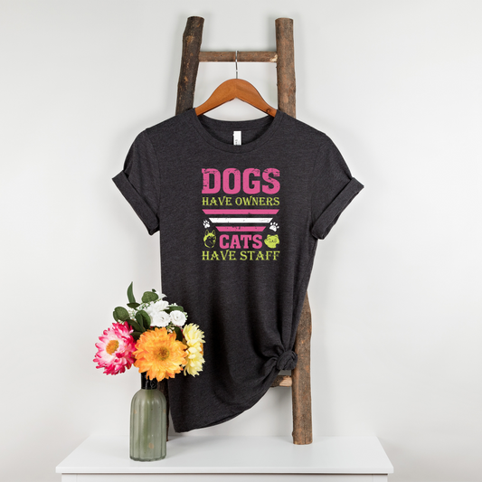 Dogs have owners cats have staff  Short Sleeve T-shirts