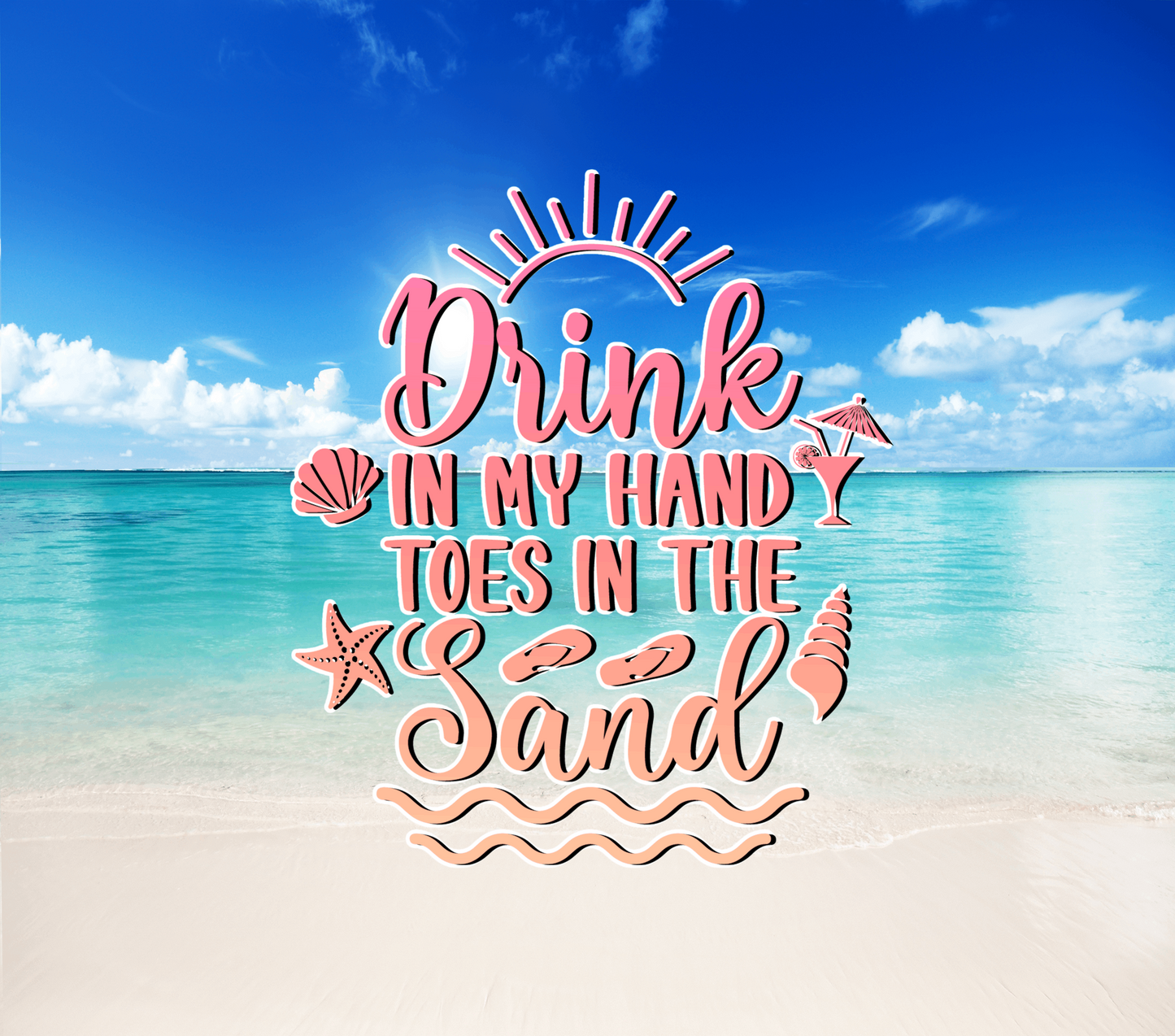 Drink in my hand Toes in The Sand Tumbler