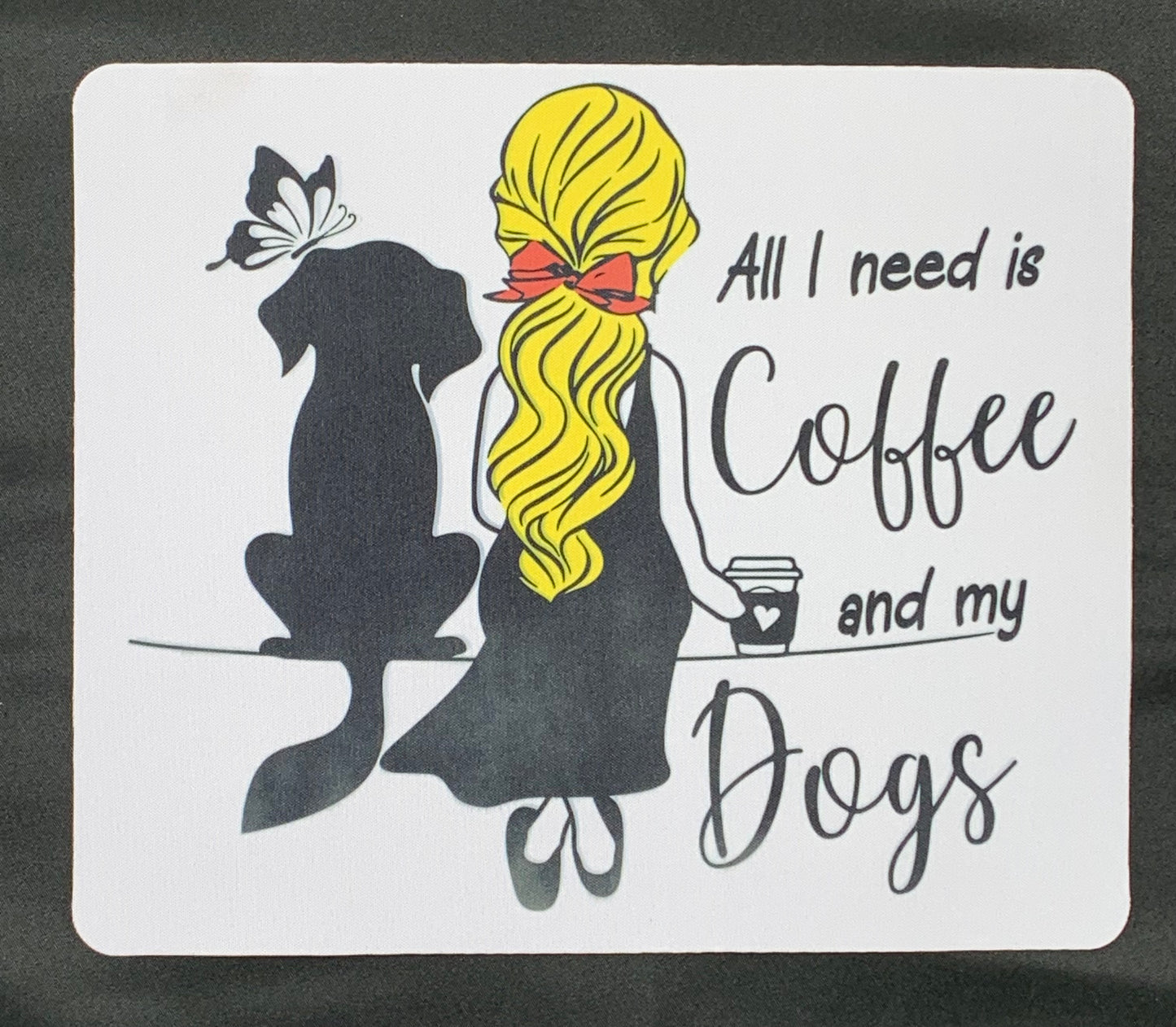 All I need Is Coffee and My Dogs Mouse Pad