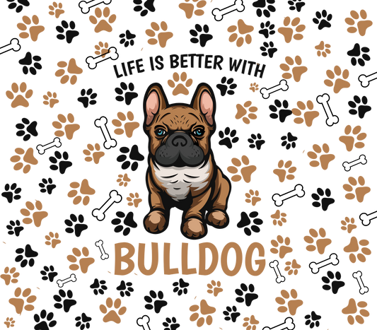 Life is Better With A Bulldog Tumbler