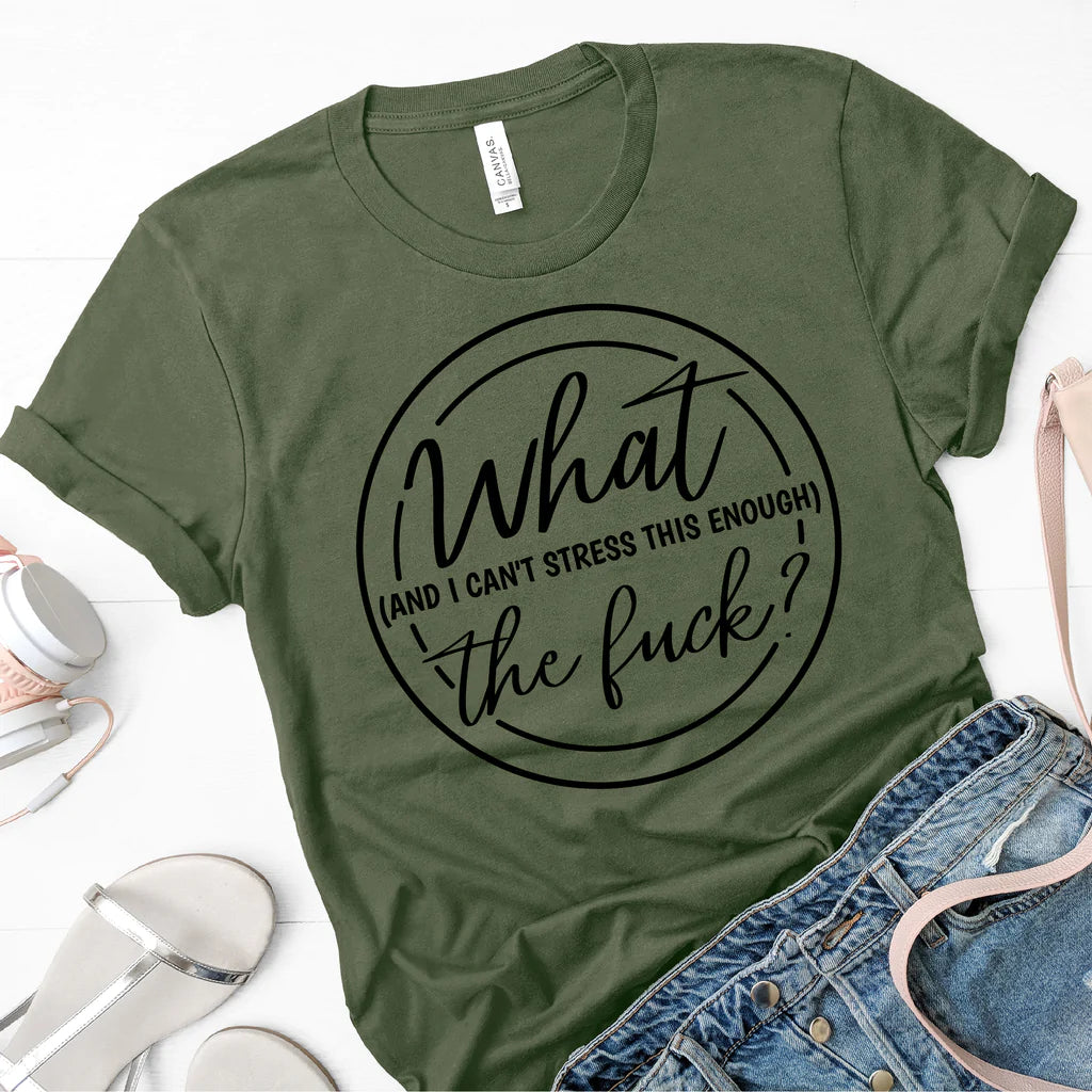 What (and I can't stress this enough) The F*ck Short Sleeve T-Shirts